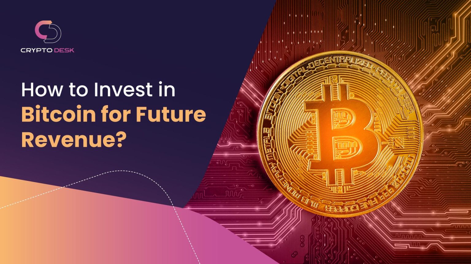 how-to-invest-in-bitcoin-for-future-revenue-cryptodesk